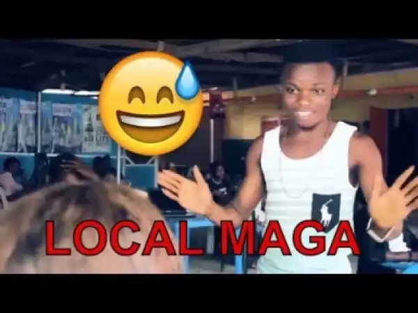 Video: LOCAL MAGA (COMEDY SKIT) - Latest 2018 Nigerian Comedy